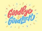 Goodbye and good luck with everything in life!